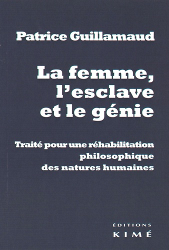 Emprunter La femme, l'esclave et le génie. Traité pour une réhabilitation philosophique des natures humaines livre