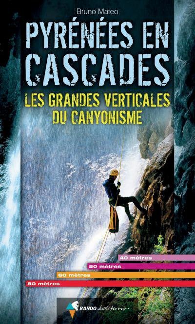 Emprunter Pyrénées en cascades. Les grandes verticales du canyonisme livre