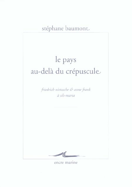 Emprunter Le pays au-delà du crépuscule. Friedrich Nietzsche & Anne Frank à Sils-Maria livre