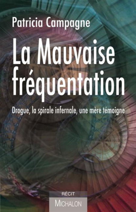 Emprunter La mauvaise fréquentation. Drogue, la spirale infernale, une mère témoigne livre