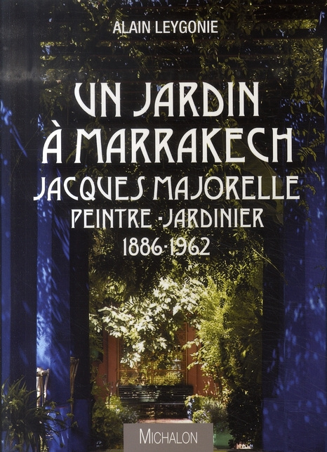 Emprunter Un jardin à Marrakech. Jacques Majorelle, peintre-jardinier 1886-1962 livre