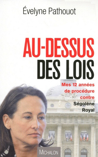 Emprunter Au-dessus des lois. Mes douze années de procédure contre Ségolène Royal livre