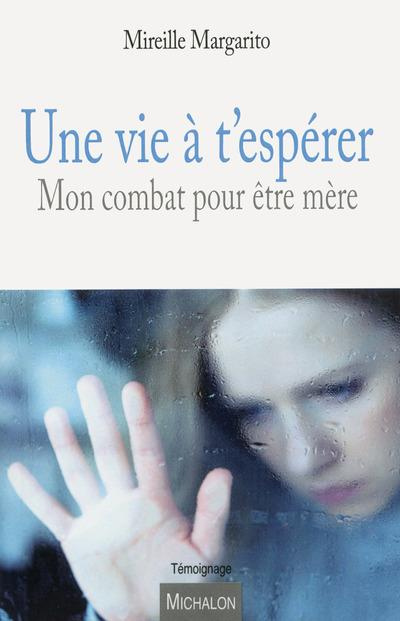 Emprunter Une vie à t'espérer. Mon combat pour être mère livre