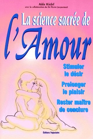 Emprunter LA SCIENCE SACREE DE LAMOUR. Stimuler le désir, prolonger le plaisir, rester maître de conclure livre