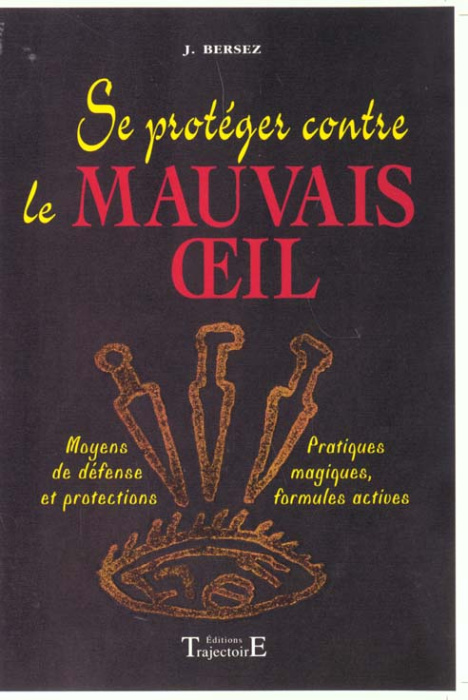 Emprunter Se protéger contre le mauvais oeil. Moyens de défense et protections, pratiques magiques, formules a livre