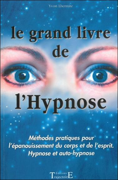 Emprunter Le grand livre de l'hypnose. Méthodes pratiques pour l'épanouissement du corps et de l'esprit, hypno livre
