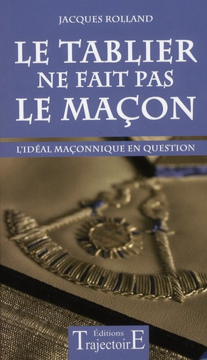 Emprunter Le tablier ne fait pas le maçon. L'idéal maçonnique en question livre