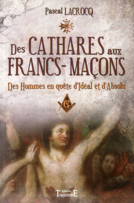 Emprunter Des cathares aux francs-maçons. Des hommes en quête d'Idéal et d'Absolu livre