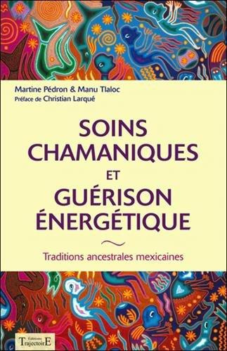 Emprunter Soins chamaniques et guérison énergétique. Traditions ancestrales du Mexique livre