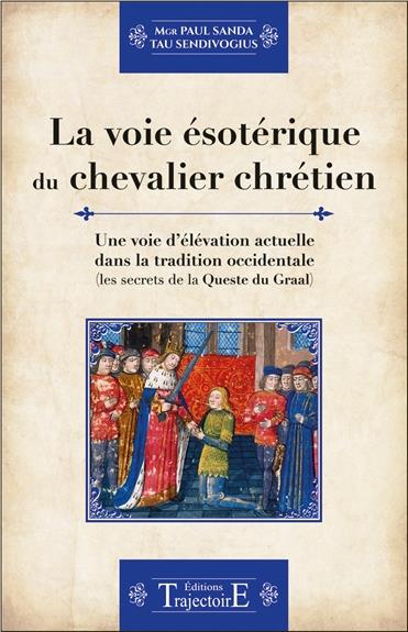 Emprunter La voie ésotérique du chevalier chrétien. Une voie d'élévation actuelle dans la tradition occidental livre