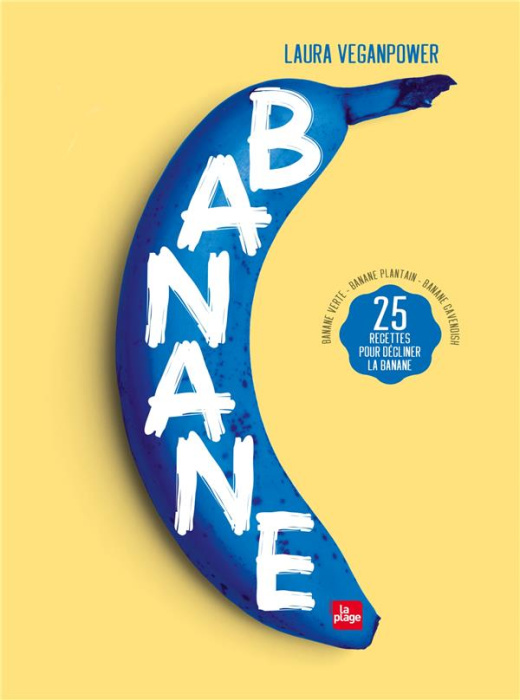 Emprunter Banane. 25 recettes pour décliner la banane - Banane rose - Banane plantain - Banane Cavendish livre