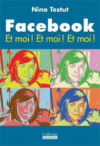 Emprunter Facebook. Et moi ! Et moi ! Et moi ! livre