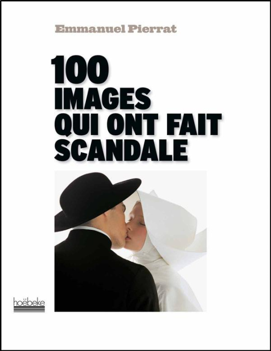 Emprunter 100 images qui ont fait scandale livre