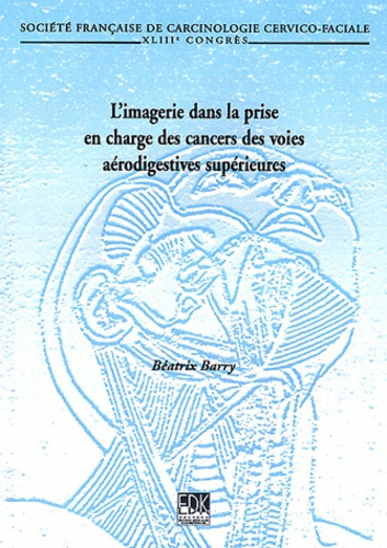Emprunter L'imagerie dans la prise en charge des cancers des voies supérieures. 43e Congrès de la Société fran livre