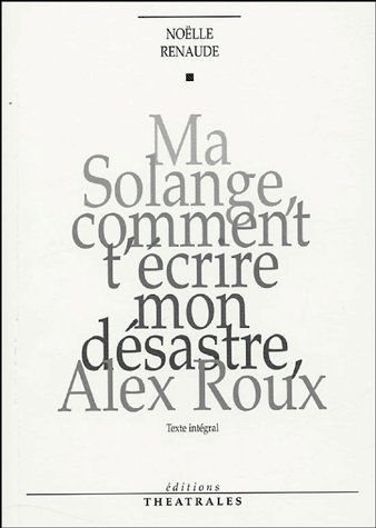 Emprunter Ma Solange, comment t'écrire mon désastre, Alex Roux. Edition revue et corrigée livre