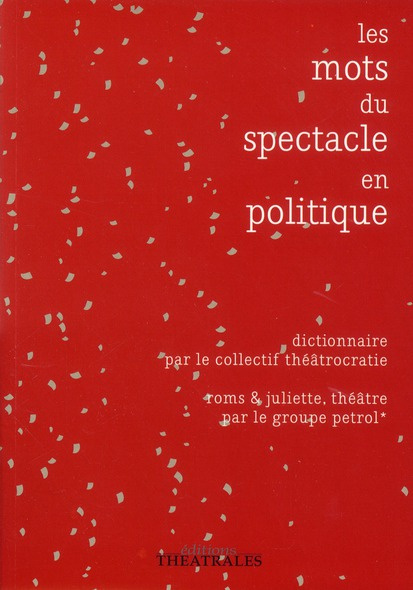 Emprunter Les mots du spectacle en politique. Suivi de roms et juliette, théâtre par le groupe petrol livre
