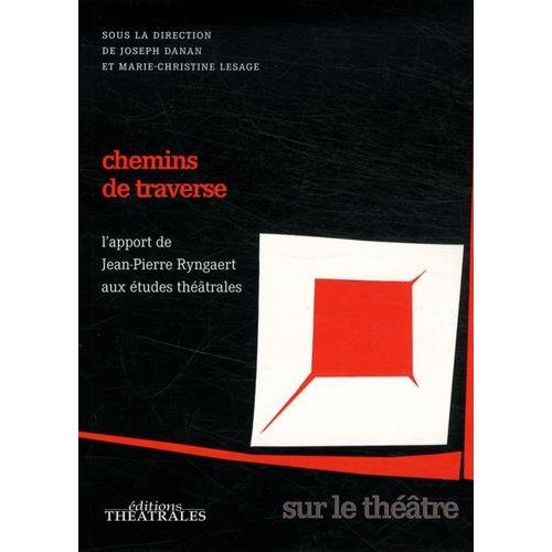 Emprunter Chemins de traverse. L'apport de Jean-Pierre Ryngaert aux études théâtrales livre