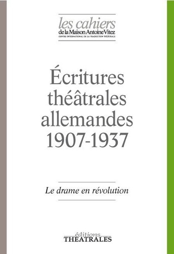 Emprunter Les Cahiers de la Maison Antoine Vitez N° 12 : Ecritures théâtrales allemandes 1907-1937. Le drame e livre