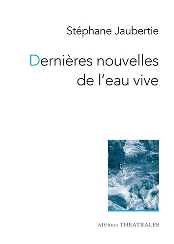 Emprunter Dernières nouvelles de l'eau vive. Nouvelles théâtrales livre