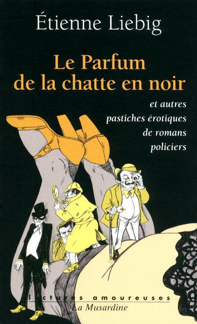 Emprunter Le parfum de la chatte en noire. Et autres pastiches érotiques de romans policiers livre