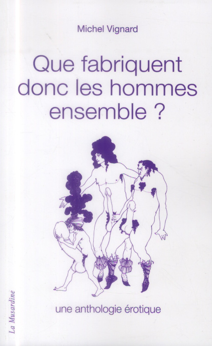 Emprunter Que fabriquent donc les hommes ensemble ? Une anthologie érotique livre