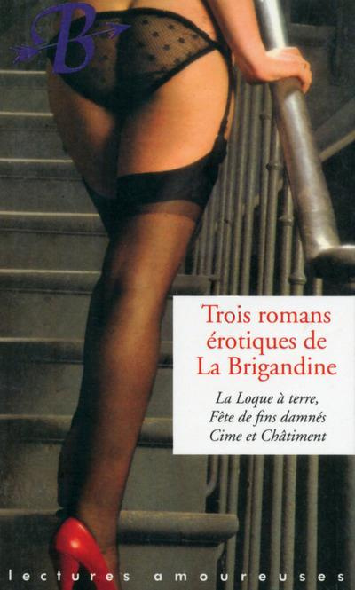 Emprunter Trois romans érotiques de La Brigandine. La Loque à terre ; Fête de fins damnés ; Cime et Châtiment livre
