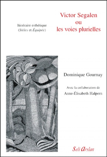 Emprunter VICTOR SEGALEN OU LES VOIES PLURIELLES. Itinéraire esthétique (Stèles et Equipée) livre
