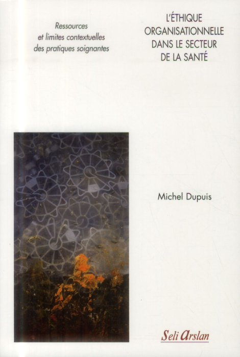 Emprunter L'éthique organisationnelle dans le secteur de la santé. Ressources et limites contextuelles des pra livre