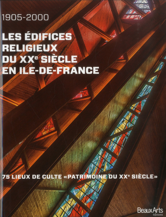 Emprunter Les édifices religieux du XXe siècle en Ile-de-France (1905-2000). 75 lieux de culte 