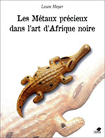 Emprunter Les métaux précieux dans l'art d'Afrique noire livre