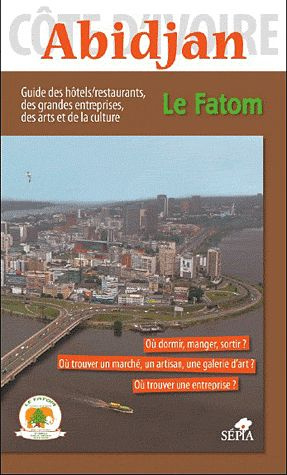 Emprunter Le Fatom Abidjan. Guide des hôtels/restaurants, des grandes entreprises, des arts et de la culture livre