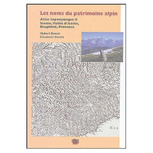 Emprunter Les noms du patrimoine alpin. Atlas toponymique II, Savoie,Vallée d'Aoste,Dauphiné,Provence livre