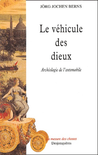 Emprunter Le véhicule des dieux. Archéologie de l'automobile livre