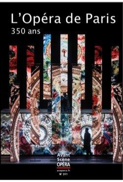 Emprunter L'Avant-Scène Opéra N° 311, juillet-août 2019 : L'Opéra de Paris, 350 ans livre