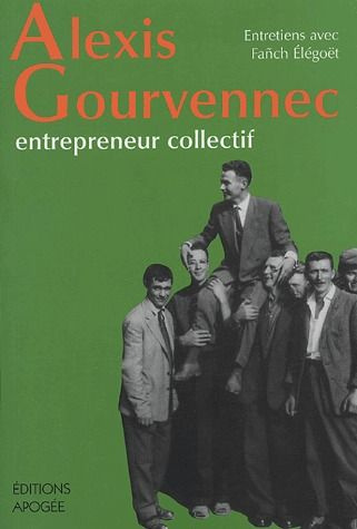 Emprunter Alexis Gourvennec, entrepreneur collectif. Entretiens avec Fanch Elégoët livre