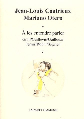 Emprunter A les entendre parler. Grall/Guillevic/Guilloux/Perros/Robin/Segalen livre