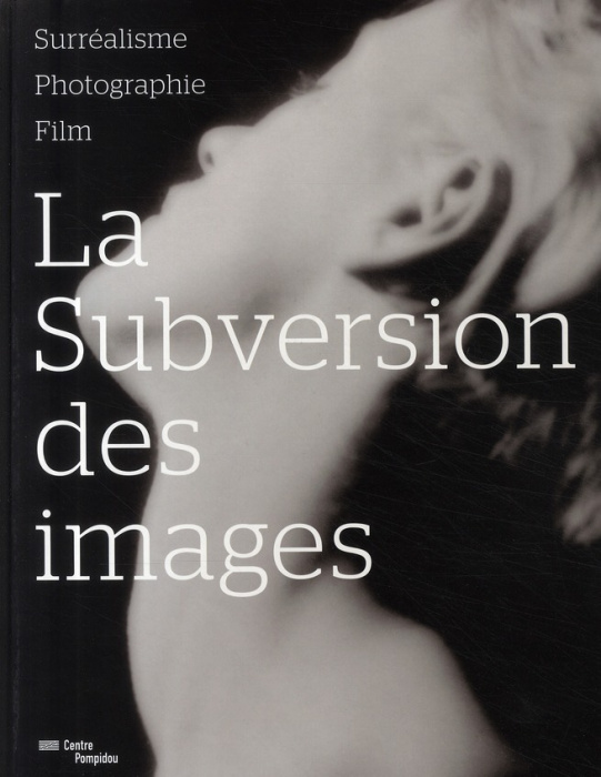 Emprunter La subversion des images. Surréalisme, photographie, film livre