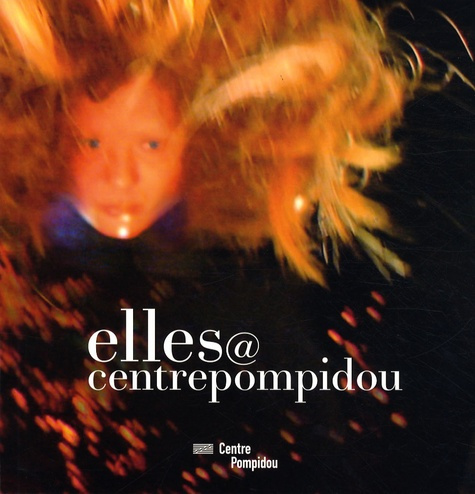 Emprunter elles@centrepompidou. Artistes femmes dans la collection du Musée national d'art moderne-Centre de c livre