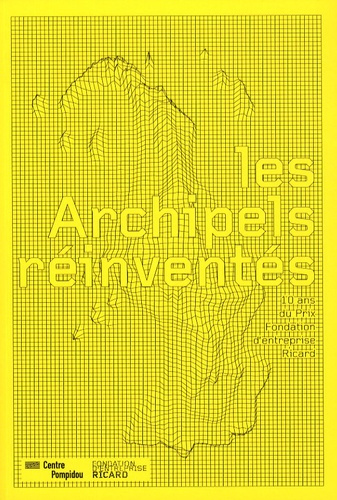 Emprunter Les Archipels réinventés. 10 ans du Prix Fondation d'entreprise Ricard livre
