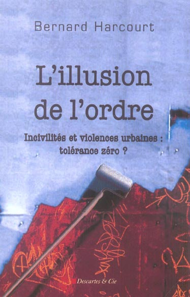 Emprunter L'illusion de l'ordre. Incivilités et violences urbaines : tolérance zéro ? livre
