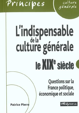 Emprunter L'indispensable de la culture générale : le XIXème siècle. Questions sur la France politique, économ livre