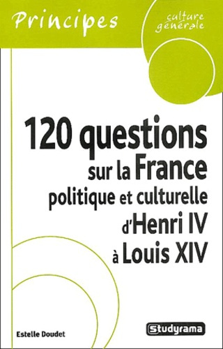 Emprunter 120 questions sur la France politique et culturelle d'Henri IV à Louis XIV livre