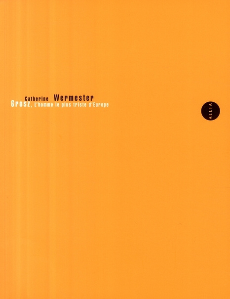 Emprunter GROSZ, L'HOMME LE PLUS TRISTE D'EUROPE livre