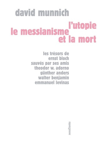 Emprunter L'utopie, le messianisme et la mort. Les trésors de Ernst Bloch sauvés par ses amis Theodor W. Adorn livre