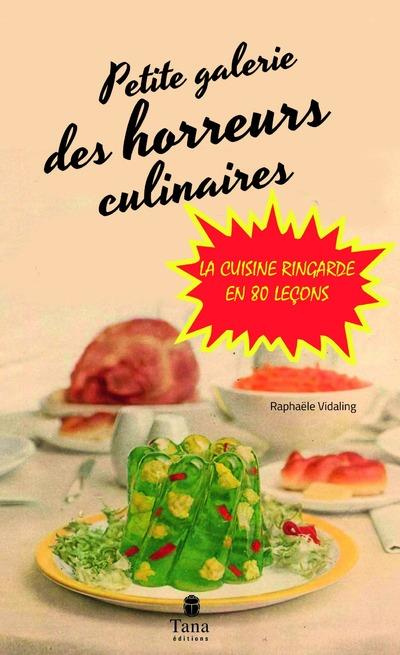 Emprunter Petite galerie des horreurs culinaire. La cuisine ringarde en 80 leçons livre