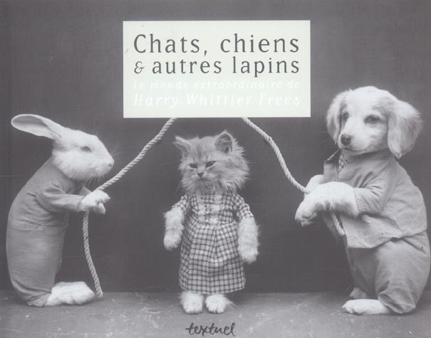 Emprunter Chats, chiens & autres lapins. Le monde extraordinaire de Harry Whittier Frees livre