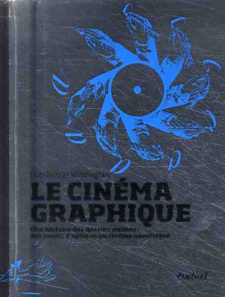 Emprunter Le cinéma graphique. Une histoire des dessins animés : des jouets d'optique au cinéma numérique livre