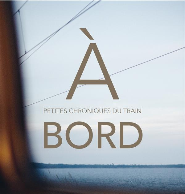 Emprunter A bord. Petites chroniques du train livre