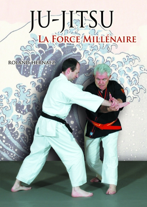 Emprunter Ju-Jitsu La force millénaire. Du ju-jitsu traditionnel au nihon tai-jitsu moderne livre
