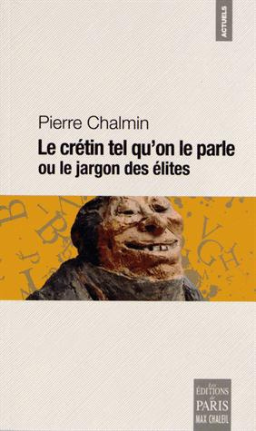 Emprunter Le crétin tel qu'on le parle ou le jargon des élites livre